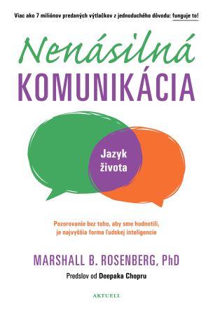 Kniha: Nenásilná komunikácia - Jazyk života - 1. vydanie - Marshall B. Rosenberg