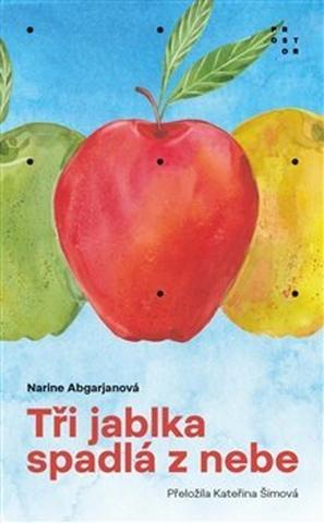 Kniha: Tři jablka spadlá z nebe - Narine Abgarjanová