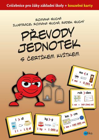 Kniha: Převody jednotek s čertíkem Kvítkem - Cvičebnice pro žáky ZŠ + kouzelné kartičky - 1. vydanie - Romana Suchá