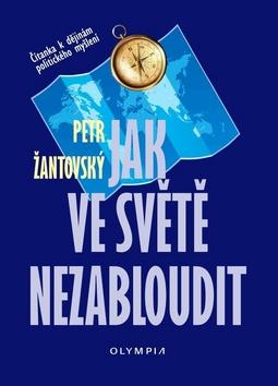 Kniha: Jak ve světě nezabloudit - Čítanka k dějinám politického myšlení - 1. vydanie - Petr Žantovský