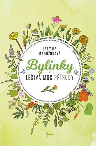 Kniha: Bylinky - Léčivá moc přírody - 2. vydanie - Jarmila Mandžuková