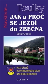 Kniha: Jak a proč se jezdí do Zbečna - Deset výletů do pozoruhodného místa nad řekou Berounkou - 1. vydanie - Václav Junek