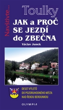 Kniha: Jak a proč se jezdí do Zbečna - Deset výletů do pozoruhodného místa nad řekou Berounkou - 1. vydanie - Václav Junek