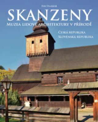 Kniha: Skanzeny - Muzea lidové architektury v přírodě v České a Slovenské republice 5953 - Petr Dvořáček