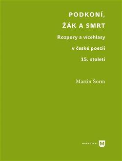 Kniha: Podkoní, žák a smrt - Rozpory a vícehlasy v české poezii 15. století - Martin Šorm