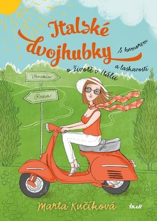 Kniha: Italské dvojhubky - S humorem a laskavostí o životě v Itálii - 2. vydanie - Marta Kučíková