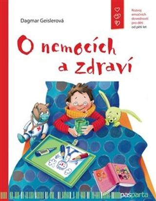 Kniha: O nemocích a zdraví - Rozvoj emočních dovedností pro děti od pěti let - 1. vydanie - Dagmar Geislerová