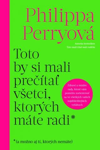 Kniha: Toto by si mali prečítať všetci, ktorých máte radi - a možno aj tí, ktorých nemáte - 1. vydanie - Philippa Perry