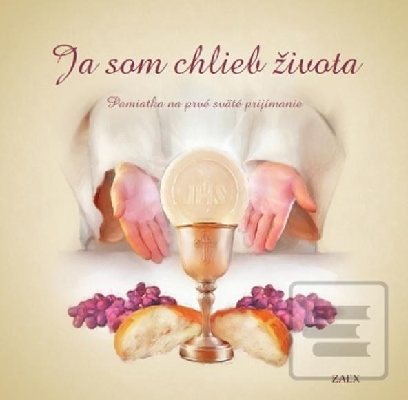 Kniha: Ja som chlieb života (farebná obálka) - Pamiatka na prvé sväté prijímanie - Martina Kováčiková