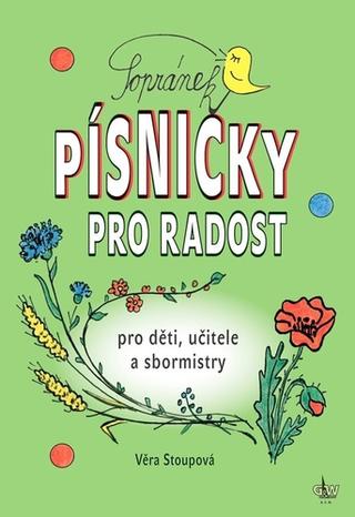 Kniha: Sopránek Písničky pro radost - pro děti, učitele a sbormistry - Věra Stoupová