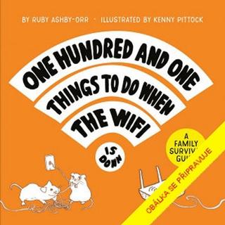 Kniha: 101 věcí, co dělat, když WiFi nefunguje - Rodinná příručka přežití - 1. vydanie - Ruby Ashby-Orr