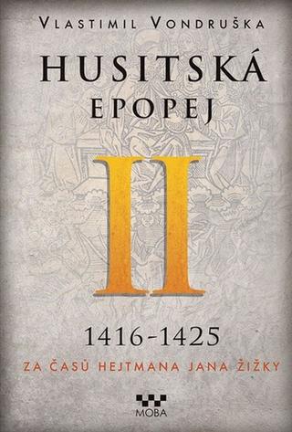 Kniha: Husitská epopej II 1416-1425 - Za časů hejtmana Jana Žižky - 2. vydanie - Vlastimil Vondruška