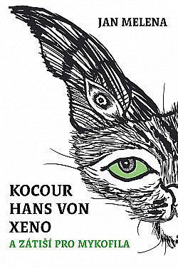 Kniha: Kocour Hans von Xeno a zátiší pro mykofila - 1. vydanie - Jan Melena