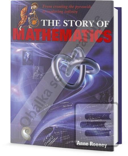 Kniha: Příběh matematiky - Od projektování pyramid po objevení nekonečna - 1. vydanie - Anne Rooney