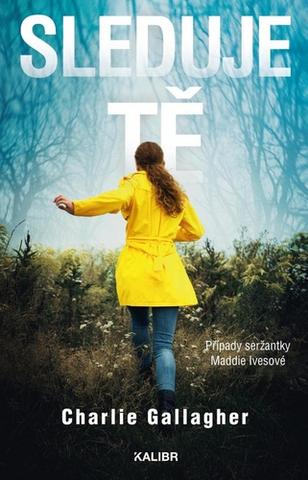 Kniha: Sleduje tě - Případy seržantky Maddie Ivesové - 1. vydanie - Charlie Gallagher