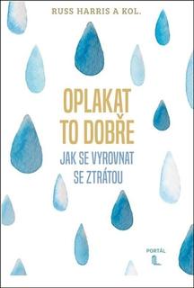 Kniha: Oplakat to dobře - Jak se vyrovnat se ztrátou - Russ Harris