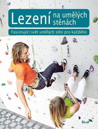 Kniha : Lezení na umělých stěnách - Fascinující svět umělých stěn