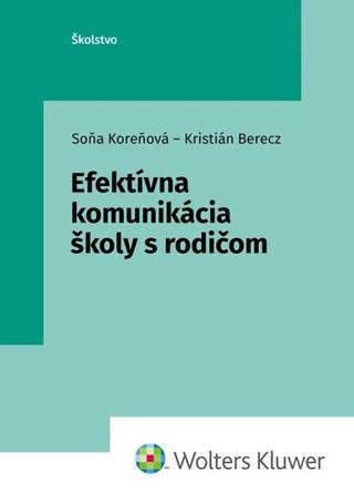 Kniha: Efektívna komunikácia školy s rodičom - Soňa Koreňová; Kristián Berecz