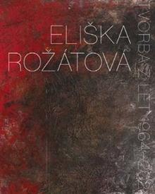 Kniha: Eliška Rožátová - Tvorba z let 1964-2024 - Helena Musilová