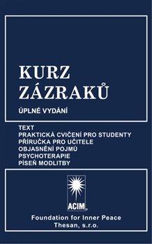 Kniha : Kurz zázraků - Text, Praktická cvičení pro studenty, Příručka pro učitele, Objasnění pojmů, Psychoterapie a Píseň modlitby