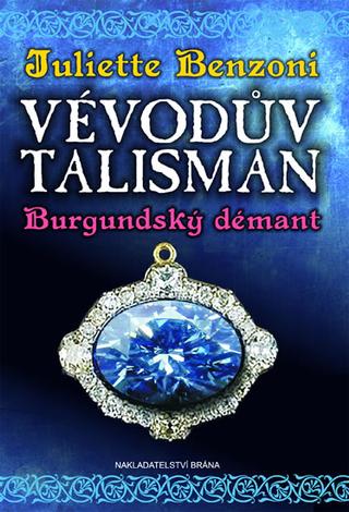 Kniha: Vévodův talisman - Burgundský démant - Vévodův talisman 2 - Juliette Benzoni