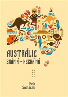 Kniha: Austrálie známá - nezmámá - Petr Sedláček