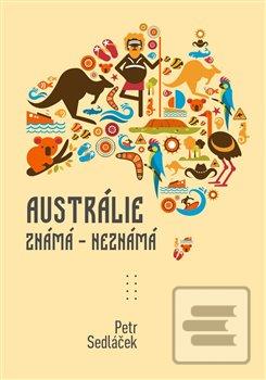 Kniha: Austrálie známá - nezmámá - Petr Sedláček