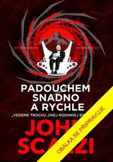 Kniha: Padouchem snadno a rychle - 1. vydanie - John Scalzi