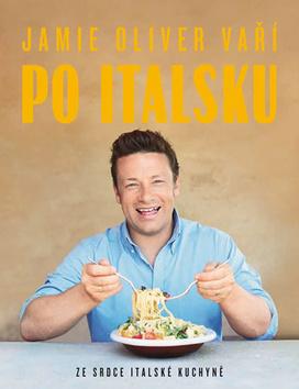 Kniha: Jamie Oliver vaří po italsku - Ze srdce italské kuchyně - 1. vydanie - Jamie Oliver