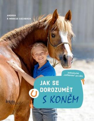 Kniha: Jak se dorozumět s koněm - 1. vydanie - Andrea Esbach; Markus Esbach
