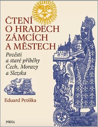 Kniha: Čtení o hradech, zámcích a městech - Pověsti a staré příběhy Čech, Moravy a Slezska - 6. vydanie - Eduard Petiška