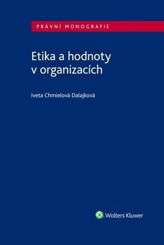 Kniha: Etika a hodnoty v organizacích - Iveta Chmielová Dalajková