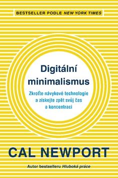 Kniha: Digitální minimalismus - Zkroťte návykové technologie a získejte zpět svůj čas a koncentraci - Cal Newport