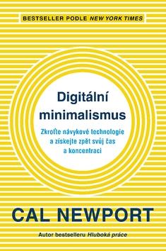 Kniha: Digitální minimalismus - Zkroťte návykové technologie a získejte zpět svůj čas a koncentraci - Cal Newport