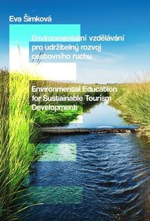 Kniha: Environmentální vzdělávání pro udržitelný rozvoj cestovního ruchu - Environmental Education for Sustainable Tourism Development - Eva Šimková