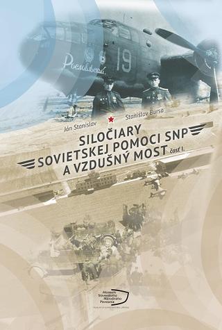 Kniha: Siločiary sovietskej pomoci SNP a vzdušný most. Časť I. - Ján Stanislav