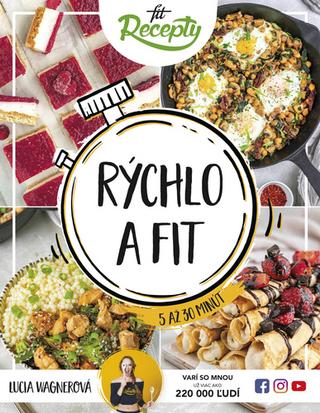 Kniha: Rýchlo a fit - Zdravé jedlá do 5 až 30 minút - Lucia Wagnerová