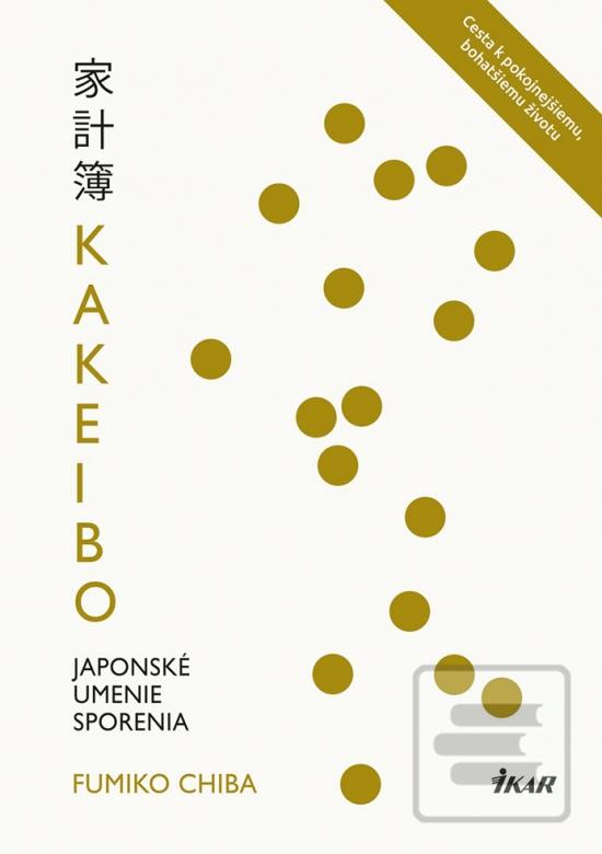 Kniha: Kakeibo: Japonské umenie sporenia - Cesta k pokojnejšieumu, bohatšiemu životu - 1. vydanie - Fumiko Chiba