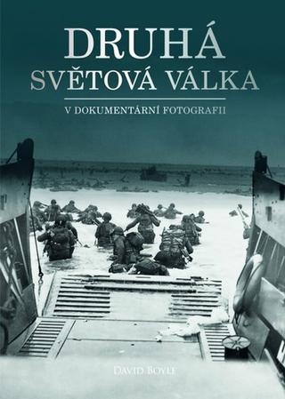 Kniha: Druhá světová válka v dokumentární fotografii - 8. vydanie - David Boyle