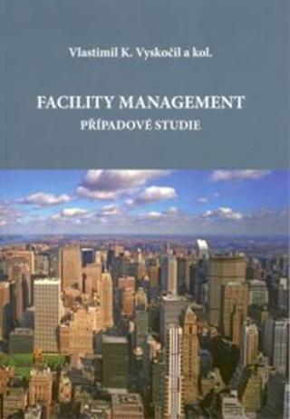 Kniha: Facility management – případové studie - 1. vydanie - Vlastimil K. Vyskočil