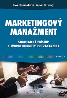 Kniha: Marketingový manažment - Strategický prístup k tvorbe hodnoty pre zákazníka - Eva Hanuláková; Milan Oreský