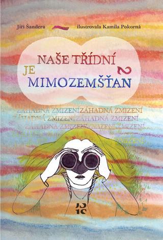 Kniha: Naše třídní je mimozemšťan 2 - Záhadná zmizení - 1. vydanie - Jiří Šandera