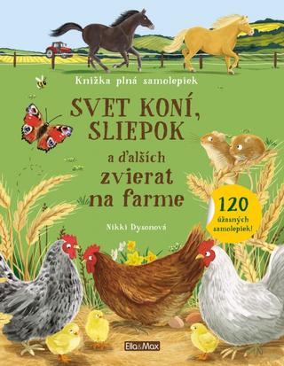 Kniha: Svet koní, sliepok a ďalších zvierat na farme - 1. vydanie - Nikki Dysonová