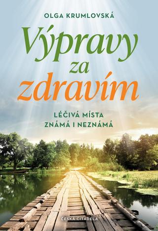 Kniha: Výpravy za zdravím - Léčivá místa známá i neznámá - Léčivá místa známá i neznámá - 1. vydanie - Olga Krumlovská