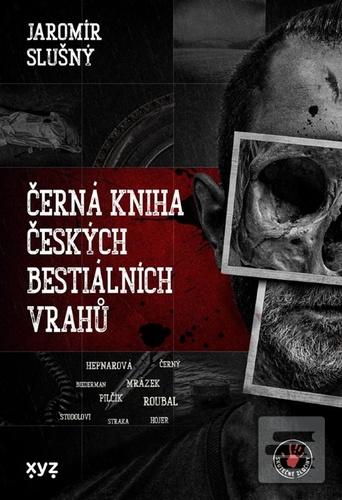 Kniha: Černá kniha českých bestiálních vrahů - Jaromír Slušný