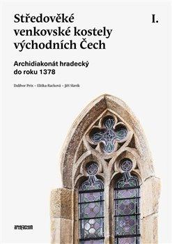 Kniha: Středověké venkovské kostely východních Čech. I. Archidiakonát hradecký do roku 1378 - Dalibor Prix