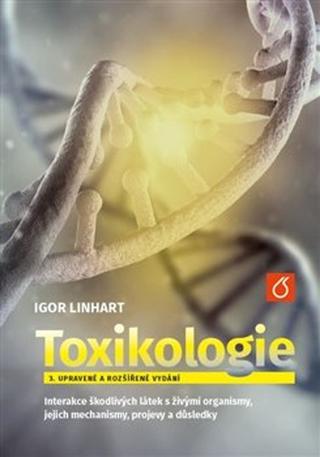 Kniha: Toxikologe - Interakce škodlivých látek s živými organismy, jejich mechanismy, projevy a důsl - Igor Linhart