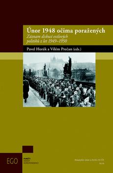 Kniha: Únor 1948 očima poražených - Záznam diskusí exilových politiků z let 1949-1950 - Pavel Horák