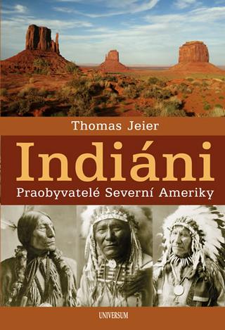 Kniha: Indiáni - Obyvatelé Severní Ameriky - 2. vydanie - Thomas Jeier