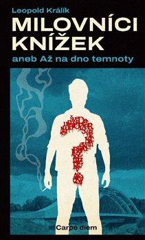 Kniha: Milovníci knížek aneb až na dno temnoty - Milovníci ze školského prostředí (3.díl ze 3) - 1. vydanie - Leopold Králík